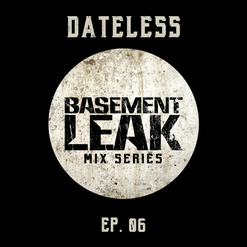 Basement Leak Mix Series #6: Dateless