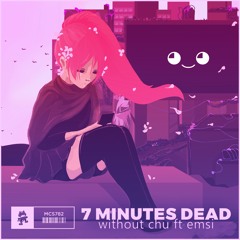 7 Minutes Dead - Without Chu (feat. Emsi)