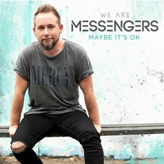 Behind The Music We Are Messengers, "Maybe Its Ok"