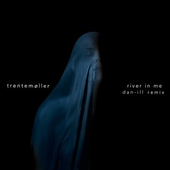 Trentemøller - River In Me (Dan-Ill Remix)
