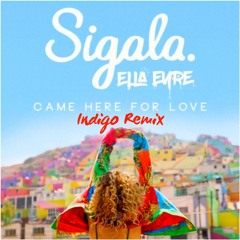 Sigala, Ella Eyre - Came Here for Love (Indigo Remix)