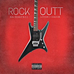 MACKBAYBII “ROCK OUTT” FEAT. LOUSKIIDADON