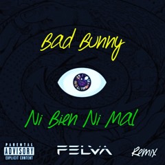 Bad Bunny - Ni Bien Ni Mal (Felva Remix) [La Clinica Recs Premiere]