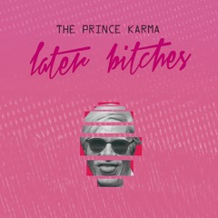 The Prince Karma - Later Bitches (Filipe Guerra Booty Remix)