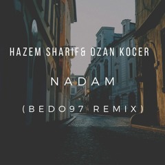 Hazem Sharif - Nadam Ft. Ozan Kocer (BEDO97 REMIX) | حازم شريف - ندم (ريمكس)