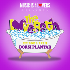 The LoveBath LXIII featuring Dorsi Plantar [Musicis4Lovers.com]