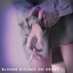 Blonde Bitches On Drugs