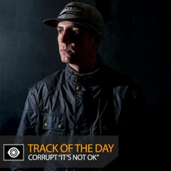 Track of the Day: Corrupt (UK) ft. Natz “It’s Not OK”