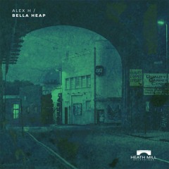 Alex H - Bella Heap (Original Mix) [Heath Mill Recordings]