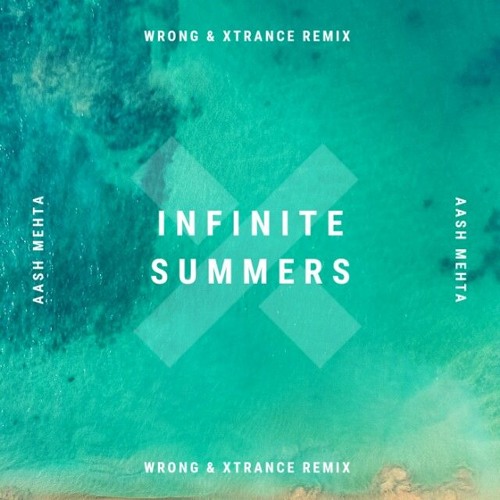 Aash Mehta - Infinite Summers ( Wrong & Xtrance Remix )