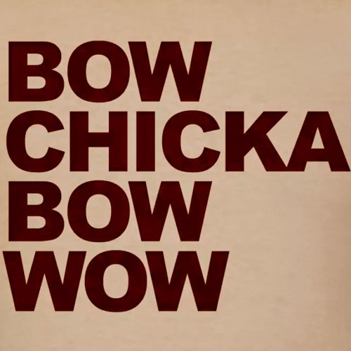 Bow Chicka Wow Wow
