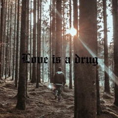 Love Is A Drug