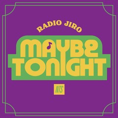 NTS - Radio Jiro w/ Maybe Tonight (01/2019)