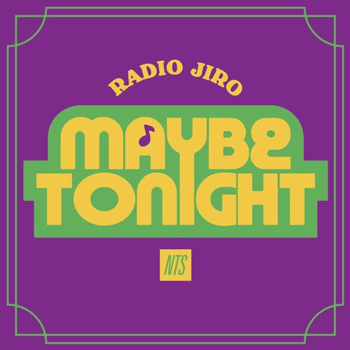 NTS - Radio Jiro w/ Maybe Tonight (01/2019)