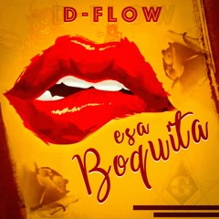 D - FLOW - ESA BOQUITA (Oficial)