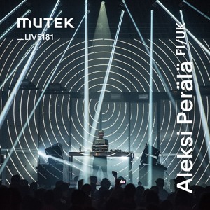 MUTEKLIVE181 - Aleksi Perälä
