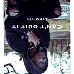 Lil Walt - Can't Quit It