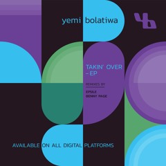 Yemi Bolatiwa - Takin' Over - (Epsile Remix)