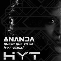 Ananda - Quero que tu va (HYT REMIX)