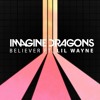 Imagine Dragons - Believer ft Lil Wayne Imagine Dragons - Believer ft Lil Wayne