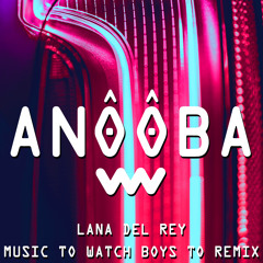 Lana Del Rey - Music To Watch Boys To (Anooba Remix)