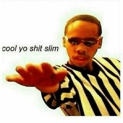 cool yo shit slim