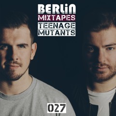 Berlin Mixtapes - Teenage Mutants - Episode 027