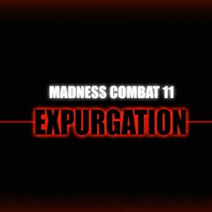 Expurgation By Cheshyre (Madness Combat 11)