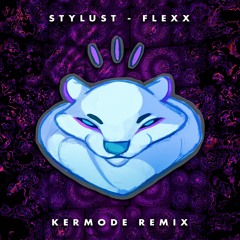 Stylust - FLEXX [Kermode Remix]