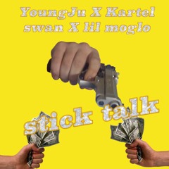 YoungJu X Kartel Swan X Lil Moglo - Stick Talk (Prod. King Leeboy)
