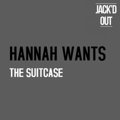 Hannah Wants - The Suitcase (Original Mix)