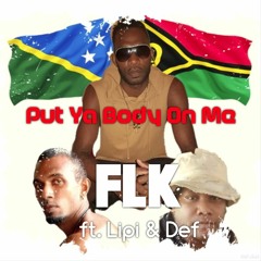 Put Ya Body On Me - FLK ft Lipi & Def