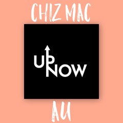 Up Now - Chiz Mac x AU (uptown vibes) Gmix