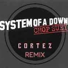 System Of A Down - Chop Suey (Cortèz Remix) FREE DOWNLOAD