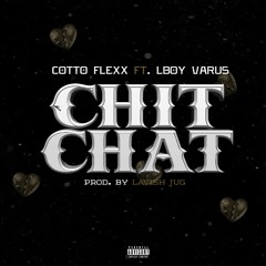 CottoFlexx - Chit Chat X Lboy Varus (Prod. By Lavish Jug )