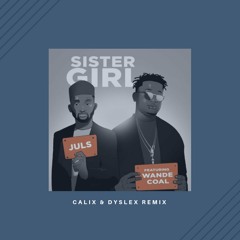 Juls -Sister Girl Ft. Wande Coal (Calix & DysleX Remix)