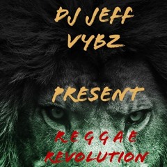 DJ JEFF VYBZ - REGGAE REVOLUTION  - JAN 2019  (REGGAE)