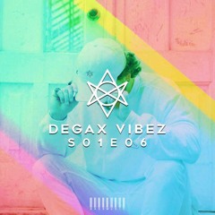 Degax Vibez S01E06
