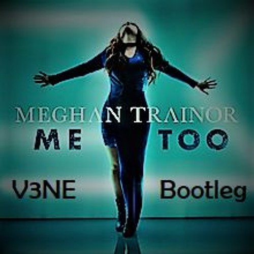 Stream Meghan Trainor Me Too V3ne Bootleg By V3ne Listen Online For Free On Soundcloud
