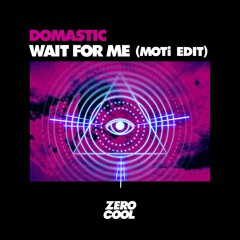 Domastic - Wait For Me (MOTi Edit) [Extended Mix]