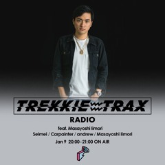 2019/01/09 TREKKIE TRAX RADIO feat. Masayoshi Iimori