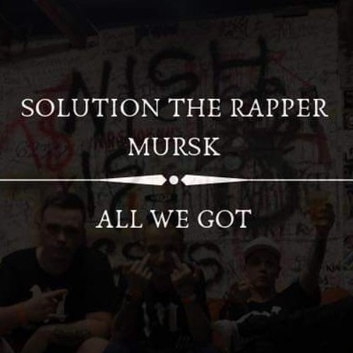 Solution The Rapper x MURSK - All We Got