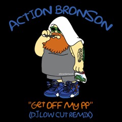 Action Bronson - Get Off My PP (Dj Low Cut Remix)