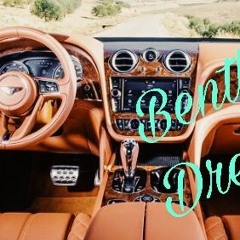 BENTLY DREAMS - EDSKEEZ