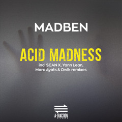 Premiere : Madben - Acid Madness (Scan X Remix)[A-Traction Records]