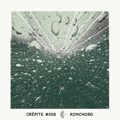 Crépite Podcast #008 - Konchord