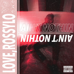Love Rossylo - Ain't Nothin'
