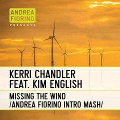 Kerri Chandler feat. Kim English - Missing The Wind (Andrea Fiorino Intro Mash) * FREE DL *