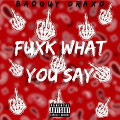 BadGuy DraXo ~ Fuxk What You Say ft. Yhetti