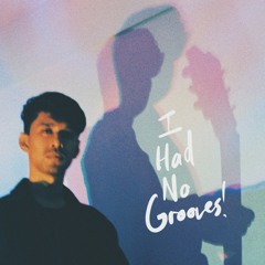 I Had No Grooves!